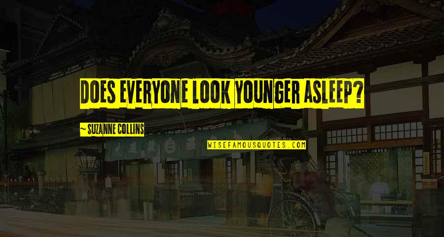 Mukolai Quotes By Suzanne Collins: Does everyone look younger asleep? Mukolai Quotes By Suzanne Collins: Does everyone look younger asleep?