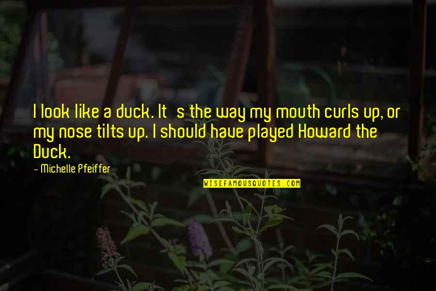 Mukomberanwa Quotes By Michelle Pfeiffer: I look like a duck. It's the way