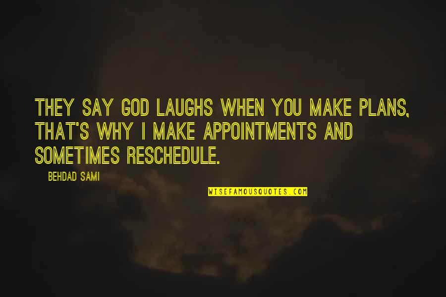 Mukomboti Quotes By Behdad Sami: They say God laughs when you make plans,