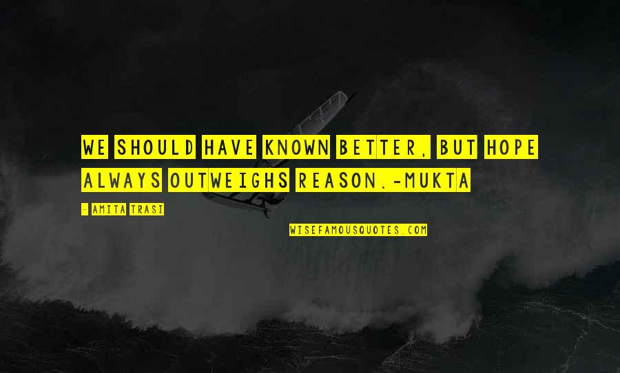 Mukta Quotes By Amita Trasi: We should have known better, but hope always