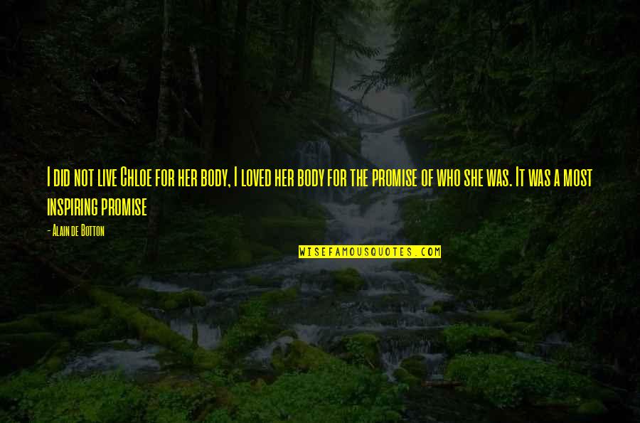 Muktedir Ilhan Quotes By Alain De Botton: I did not live Chloe for her body,