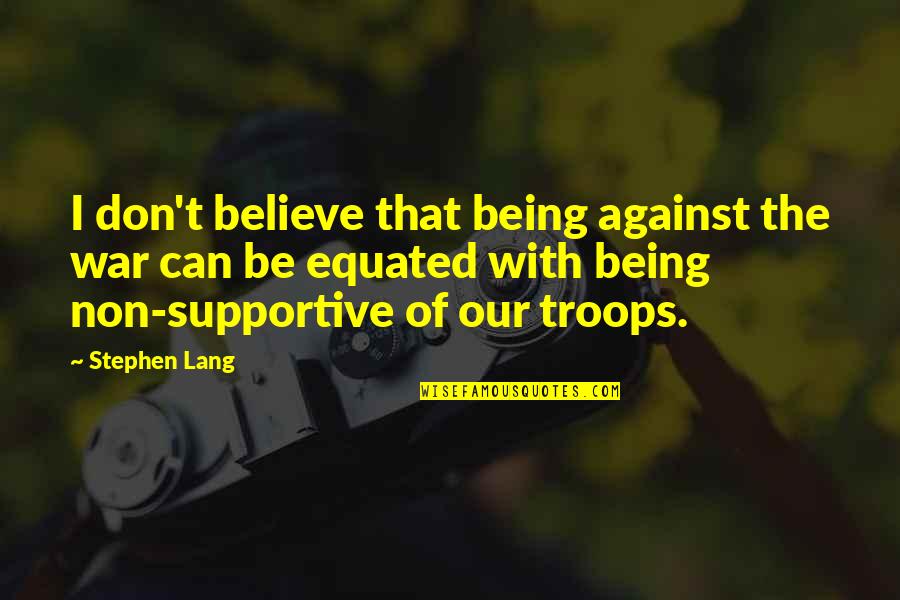 Muktijoddha Quotes By Stephen Lang: I don't believe that being against the war
