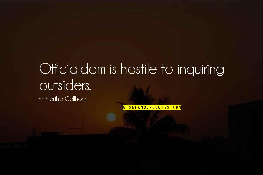 Mukuna Suplemento Quotes By Martha Gellhorn: Officialdom is hostile to inquiring outsiders. Mukuna Suplemento Quotes By Martha Gellhorn: Officialdom is hostile to inquiring outsiders.
