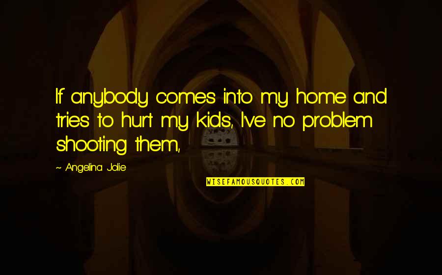 Mukunda Movie Quotes By Angelina Jolie: If anybody comes into my home and tries