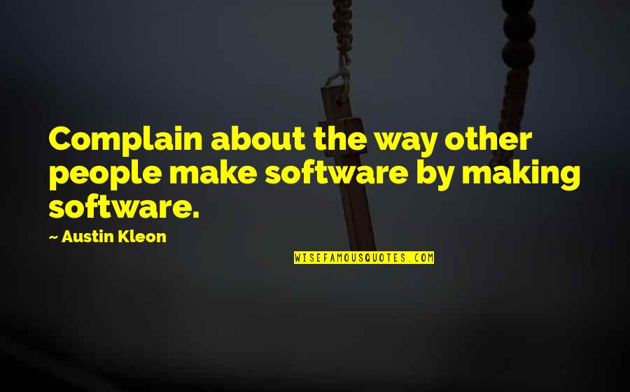 Mukundananda Quotes By Austin Kleon: Complain about the way other people make software