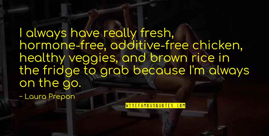 Mukundananda Quotes By Laura Prepon: I always have really fresh, hormone-free, additive-free chicken,