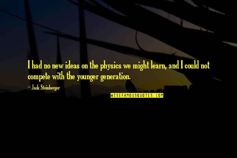Mula Gang Bsf Quotes By Jack Steinberger: I had no new ideas on the physics Mula Gang Bsf Quotes By Jack Steinberger: I had no new ideas on the physics