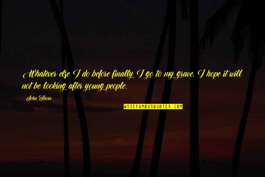 Mula Noon Hanggang Ngayon Quotes By John Thorn: Whatever else I do before finally I go