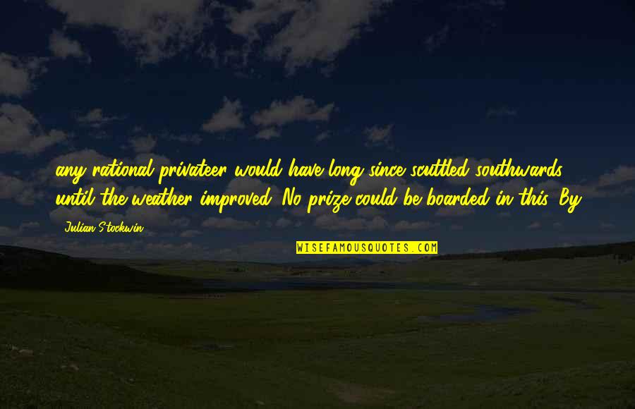 Muladhara Meditation Quotes By Julian Stockwin: any rational privateer would have long since scuttled Muladhara Meditation Quotes By Julian Stockwin: any rational privateer would have long since scuttled