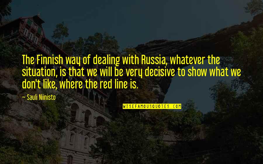 Muladhara Mudra Quotes By Sauli Niinisto: The Finnish way of dealing with Russia, whatever