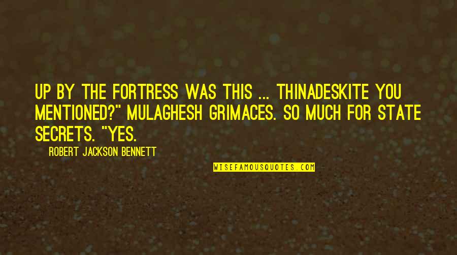 Mulaghesh Quotes By Robert Jackson Bennett: Up by the fortress was this ... thinadeskite