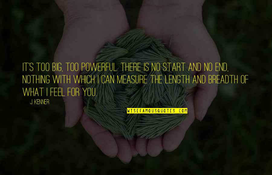 Mulai Filmas Quotes By J. Kenner: It's too big, too powerful. There is no Mulai Filmas Quotes By J. Kenner: It's too big, too powerful. There is no