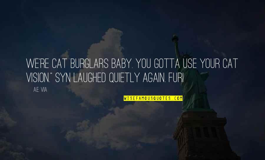 Mulakaffi Quotes By A.E. Via: We're cat burglars baby. You gotta use your