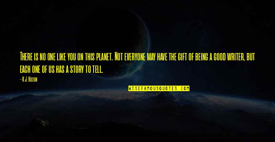 Mulaku Quotes By K.J. Kilton: There is no one like you on this