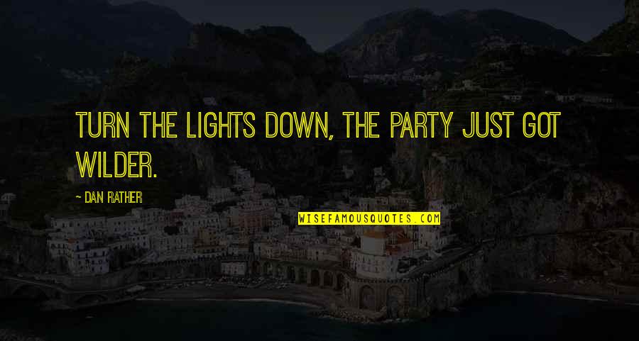 Mulamba Joseph Quotes By Dan Rather: Turn the lights down, the party just got
