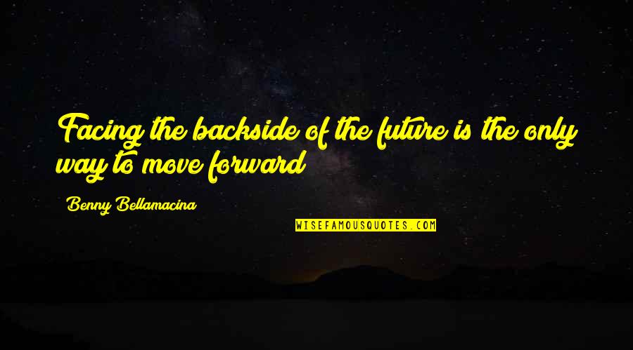 Mulan Cartoon Quotes By Benny Bellamacina: Facing the backside of the future is the