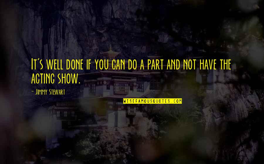 Mulan Xian Lang Quotes By Jimmy Stewart: It's well done if you can do a