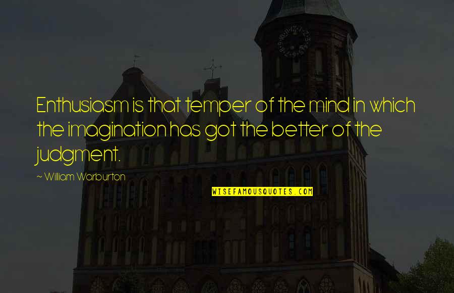 Mulan Yao Quotes By William Warburton: Enthusiasm is that temper of the mind in Mulan Yao Quotes By William Warburton: Enthusiasm is that temper of the mind in