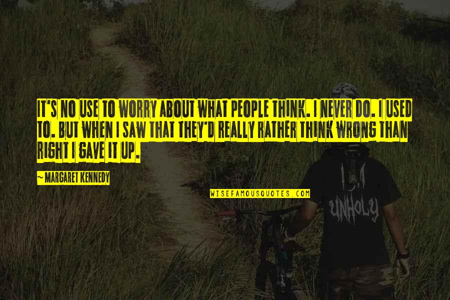 Mulana Tariq Jameel Quotes By Margaret Kennedy: It's no use to worry about what people Mulana Tariq Jameel Quotes By Margaret Kennedy: It's no use to worry about what people