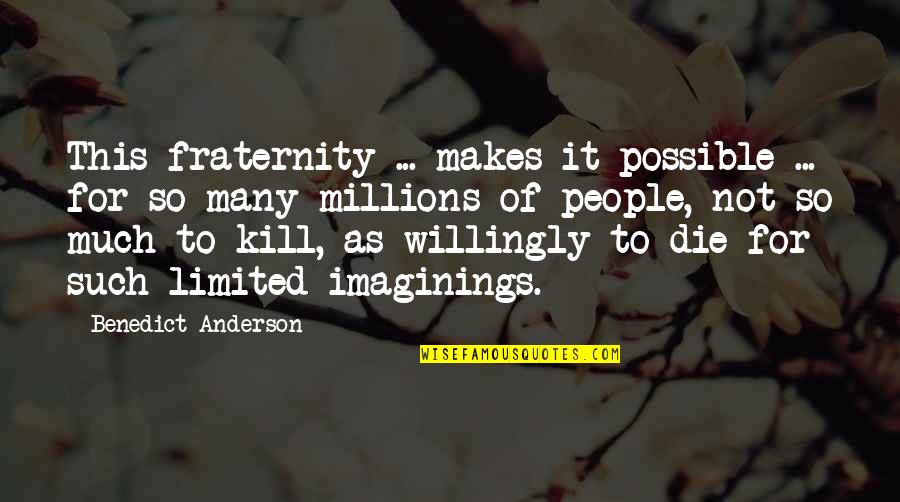 Mulani Butterfly Quotes By Benedict Anderson: This fraternity ... makes it possible ... for Mulani Butterfly Quotes By Benedict Anderson: This fraternity ... makes it possible ... for
