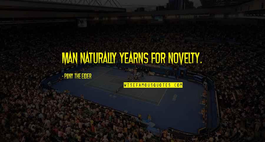 Mularski Pomidory Quotes By Pliny The Elder: Man naturally yearns for novelty. Mularski Pomidory Quotes By Pliny The Elder: Man naturally yearns for novelty.