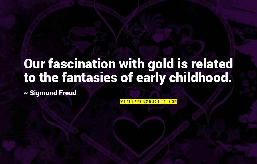 Mulas Y Quotes By Sigmund Freud: Our fascination with gold is related to the