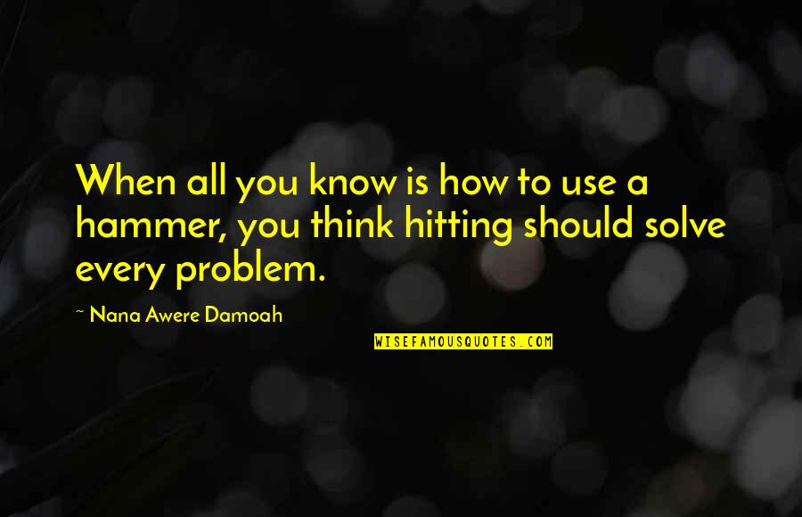 Mulata Brasil Quotes By Nana Awere Damoah: When all you know is how to use Mulata Brasil Quotes By Nana Awere Damoah: When all you know is how to use