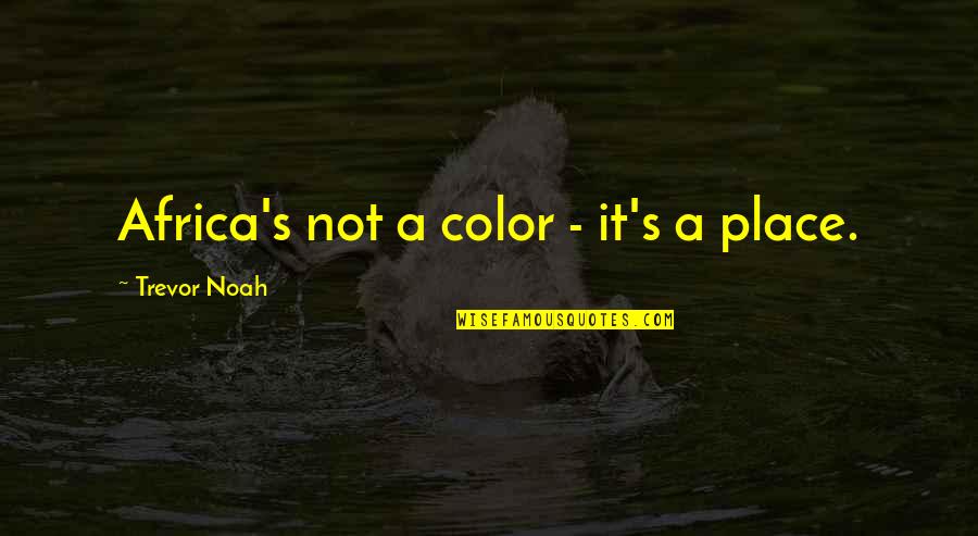 Mulato Chili Quotes By Trevor Noah: Africa's not a color - it's a place. Mulato Chili Quotes By Trevor Noah: Africa's not a color - it's a place.