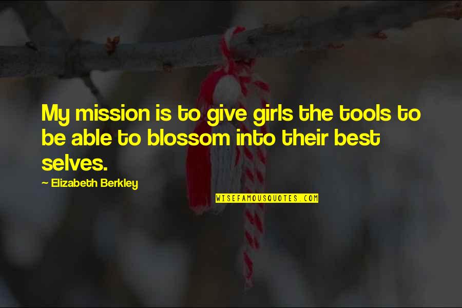 Mulato Definicion Quotes By Elizabeth Berkley: My mission is to give girls the tools Mulato Definicion Quotes By Elizabeth Berkley: My mission is to give girls the tools
