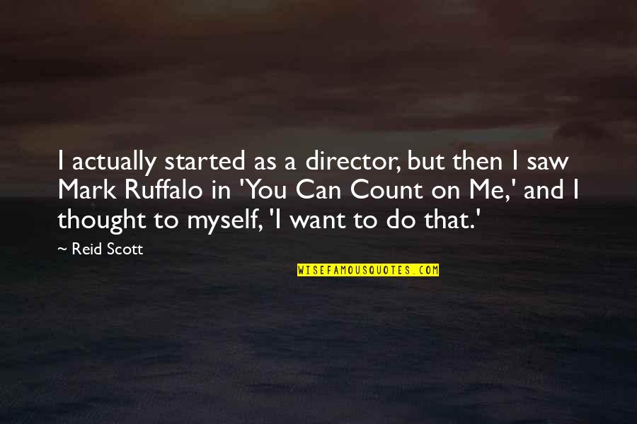 Mulato Definicion Quotes By Reid Scott: I actually started as a director, but then Mulato Definicion Quotes By Reid Scott: I actually started as a director, but then