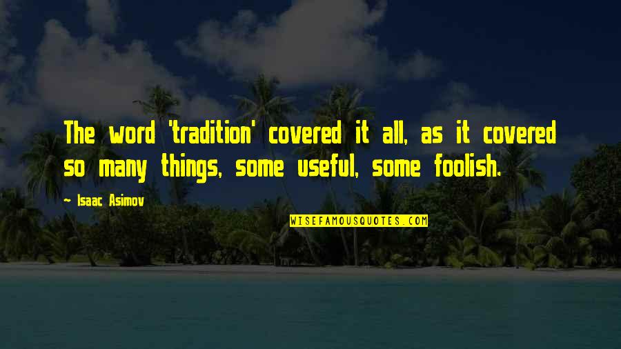 Mulatos Notak Quotes By Isaac Asimov: The word 'tradition' covered it all, as it Mulatos Notak Quotes By Isaac Asimov: The word 'tradition' covered it all, as it