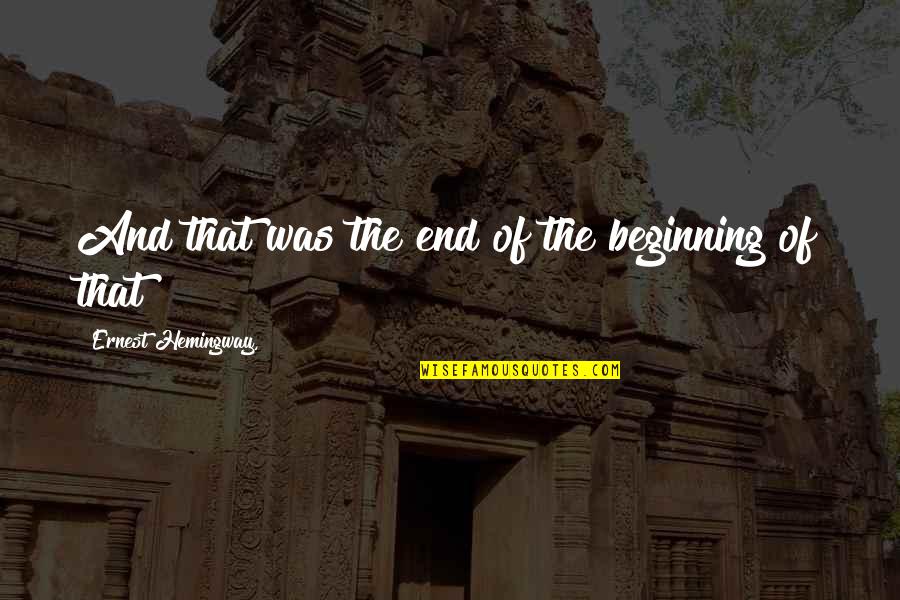 Mulattoes Quotes By Ernest Hemingway,: And that was the end of the beginning