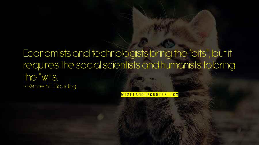 Mulayam Singh Funny Quotes By Kenneth E. Boulding: Economists and technologists bring the "bits", but it