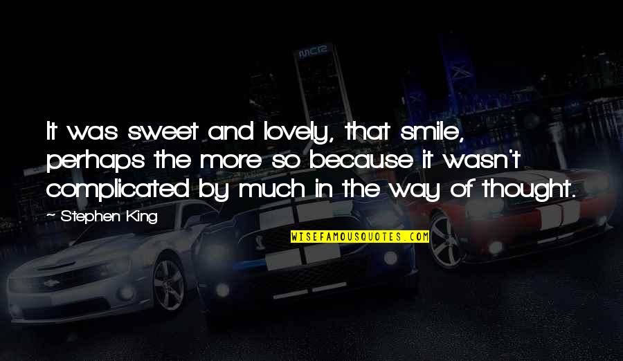 Mulbah Carr Quotes By Stephen King: It was sweet and lovely, that smile, perhaps Mulbah Carr Quotes By Stephen King: It was sweet and lovely, that smile, perhaps