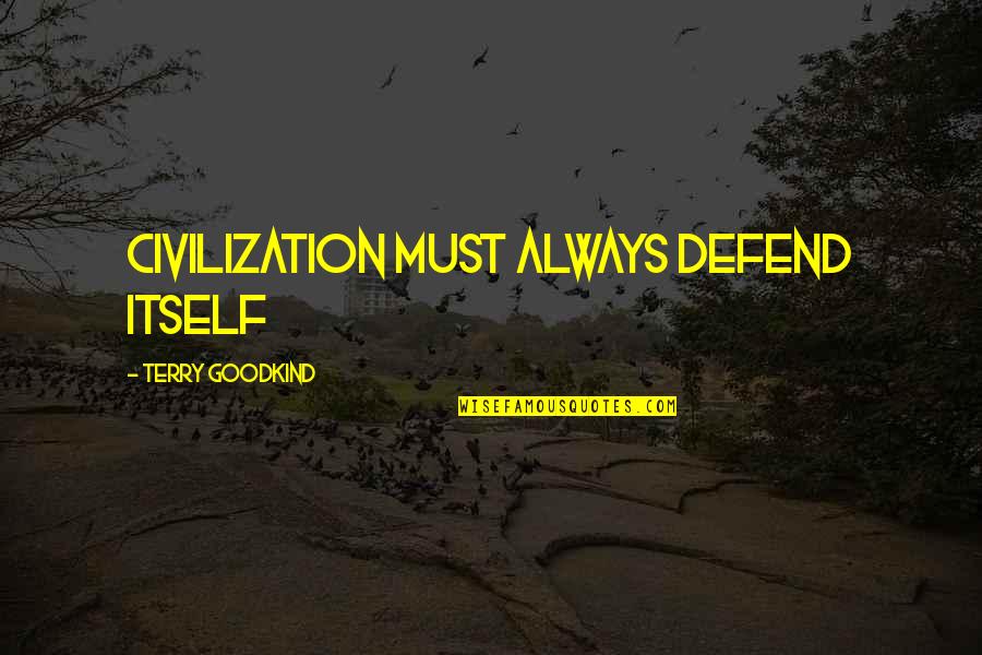 Mulberry Funny Quotes By Terry Goodkind: Civilization must always defend itself