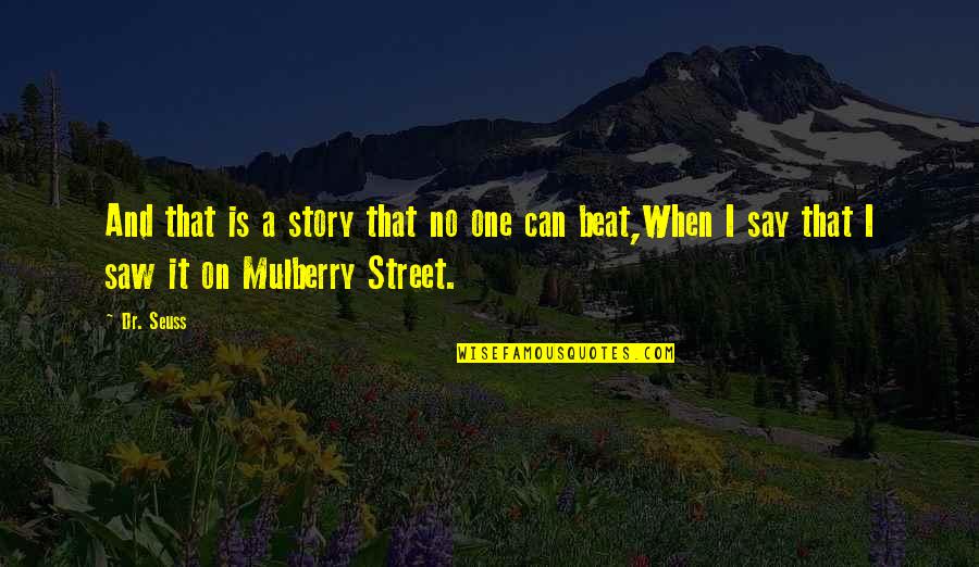 Mulberry Street Quotes By Dr. Seuss: And that is a story that no one