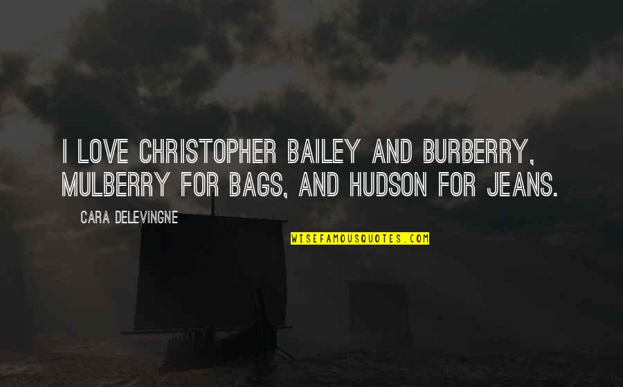 Mulberry's Quotes By Cara Delevingne: I love Christopher Bailey and Burberry, Mulberry for