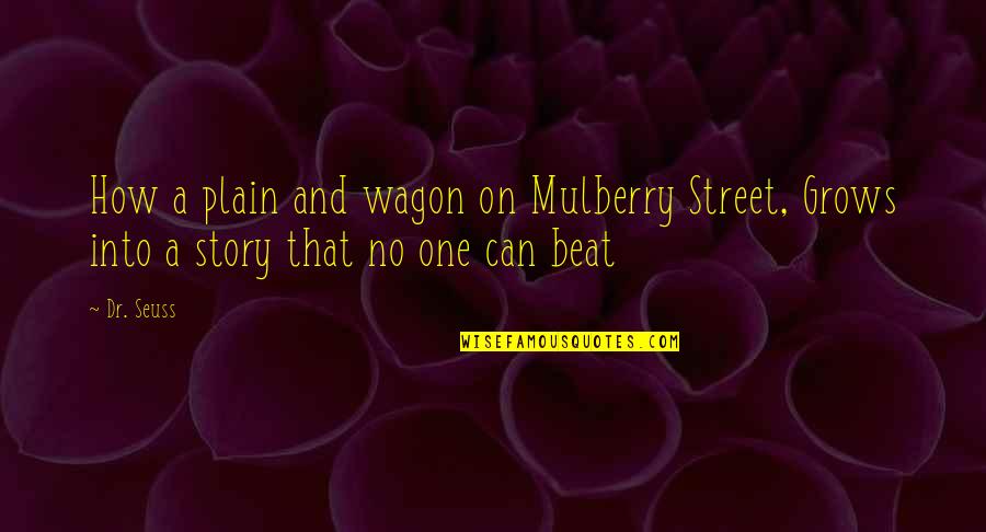 Mulberry's Quotes By Dr. Seuss: How a plain and wagon on Mulberry Street,