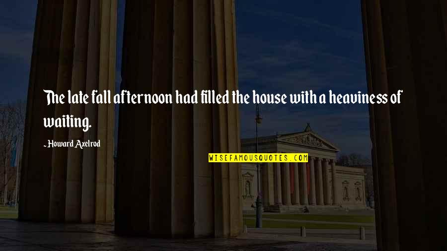 Mulberry's Quotes By Howard Axelrod: The late fall afternoon had filled the house