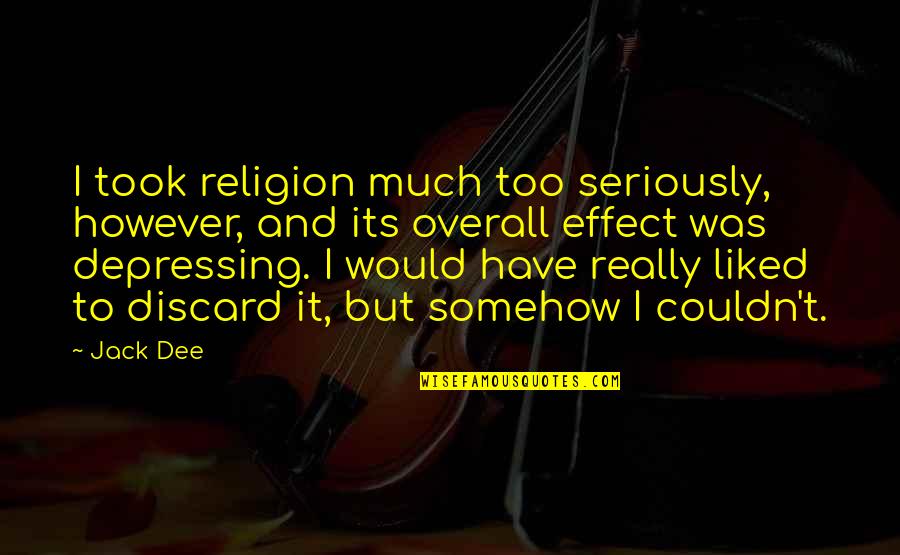Mulberry's Quotes By Jack Dee: I took religion much too seriously, however, and Mulberry's Quotes By Jack Dee: I took religion much too seriously, however, and