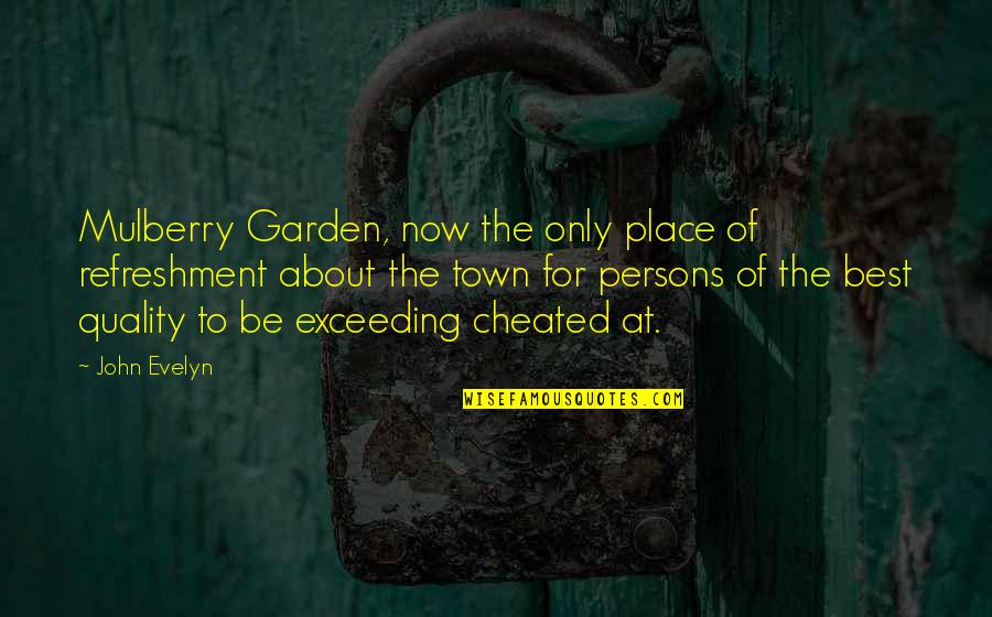 Mulberry's Quotes By John Evelyn: Mulberry Garden, now the only place of refreshment Mulberry's Quotes By John Evelyn: Mulberry Garden, now the only place of refreshment
