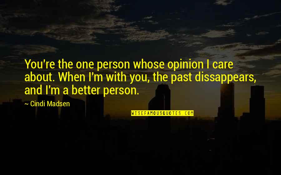 Mulcahy Culkin Quotes By Cindi Madsen: You're the one person whose opinion I care Mulcahy Culkin Quotes By Cindi Madsen: You're the one person whose opinion I care