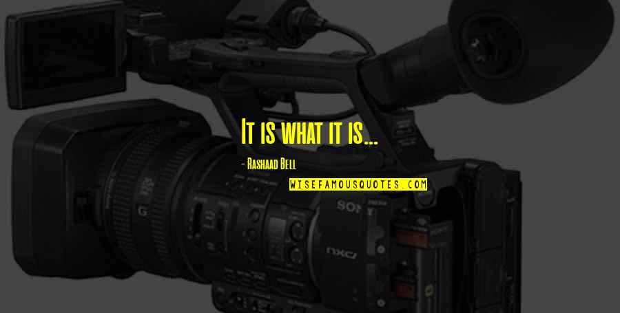 Mulcahy Culkin Quotes By Rashaad Bell: It is what it is... Mulcahy Culkin Quotes By Rashaad Bell: It is what it is...