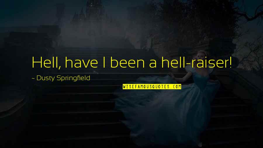 Mulcahy Funeral Home Quotes By Dusty Springfield: Hell, have I been a hell-raiser! Mulcahy Funeral Home Quotes By Dusty Springfield: Hell, have I been a hell-raiser!