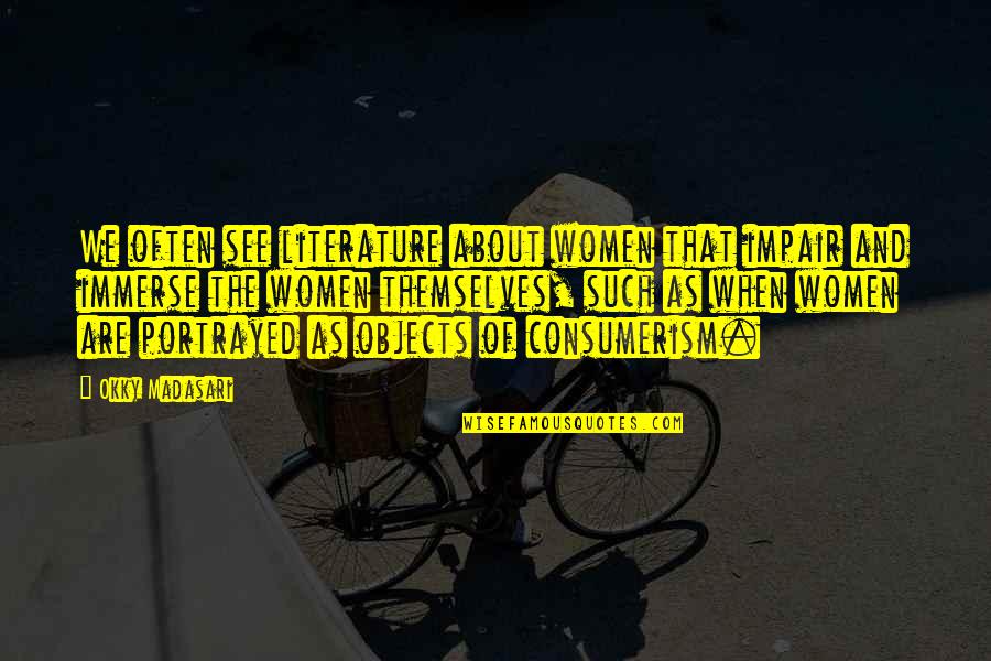 Mulcahy Funeral Home Quotes By Okky Madasari: We often see literature about women that impair Mulcahy Funeral Home Quotes By Okky Madasari: We often see literature about women that impair