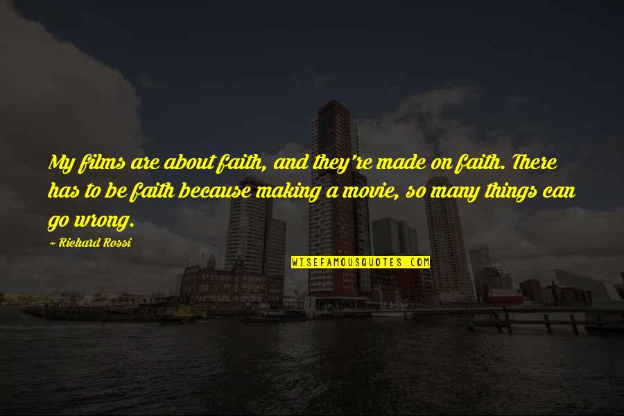 Mulcaster Amy Quotes By Richard Rossi: My films are about faith, and they're made Mulcaster Amy Quotes By Richard Rossi: My films are about faith, and they're made