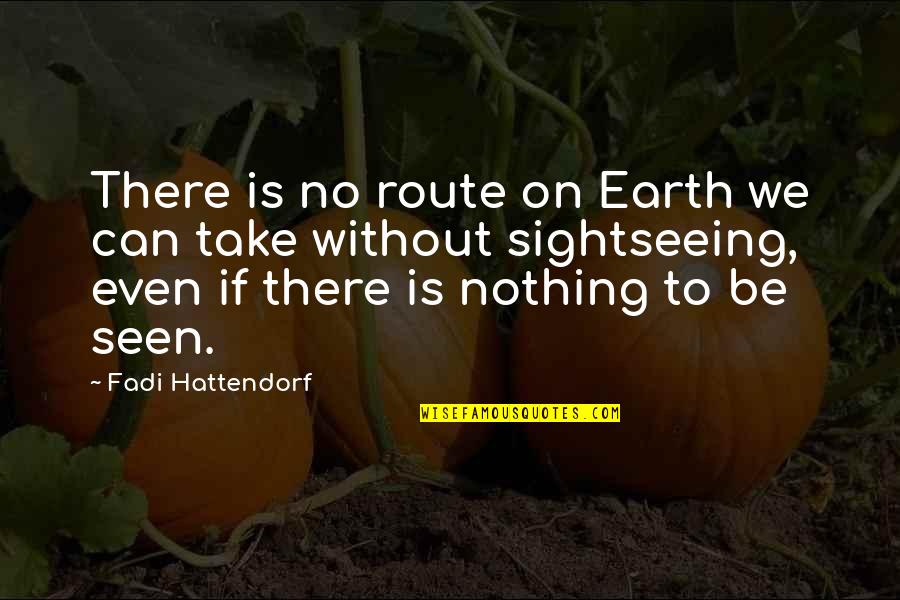 Mulched Lawns Quotes By Fadi Hattendorf: There is no route on Earth we can