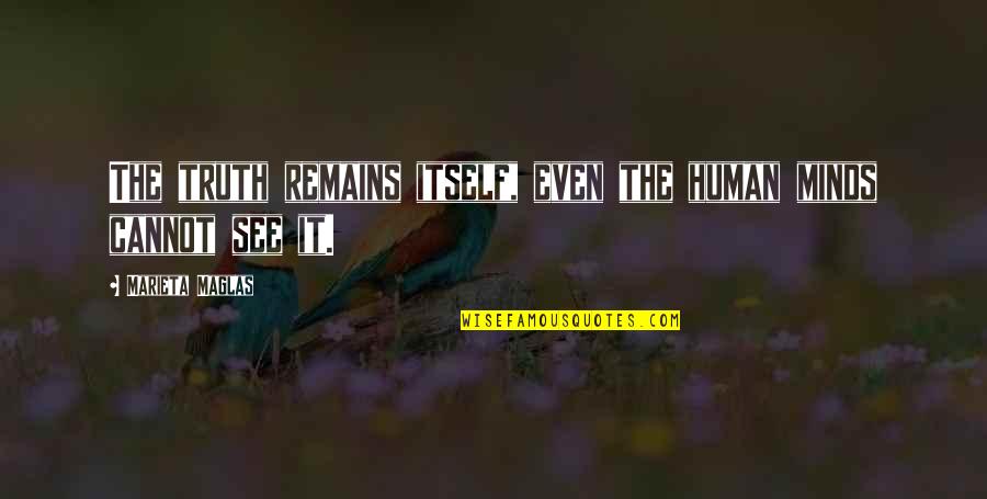 Mulchers In Central Mississippi Quotes By Marieta Maglas: The truth remains itself, even the human minds Mulchers In Central Mississippi Quotes By Marieta Maglas: The truth remains itself, even the human minds