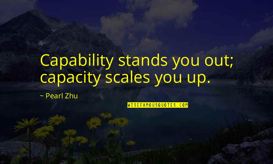 Muldaur's Quotes By Pearl Zhu: Capability stands you out; capacity scales you up.