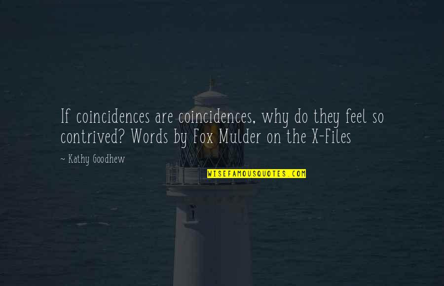 Mulder Quotes By Kathy Goodhew: If coincidences are coincidences, why do they feel